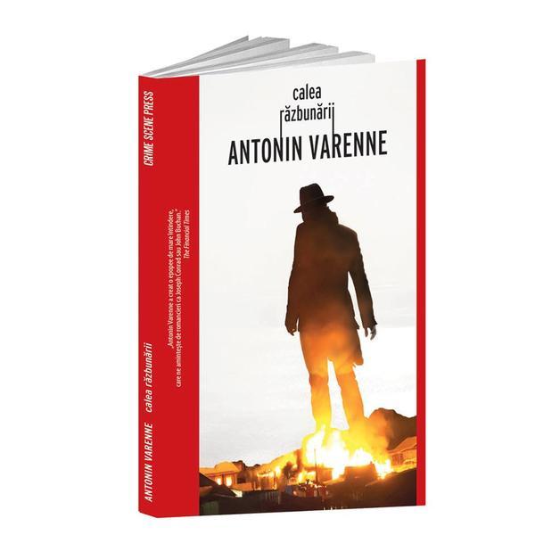 Calea razbunarii - antonin varenne, editura crime scene press