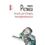 Acasa, pe Cimpia Armaghedonului - Marta Petreu, editura Polirom