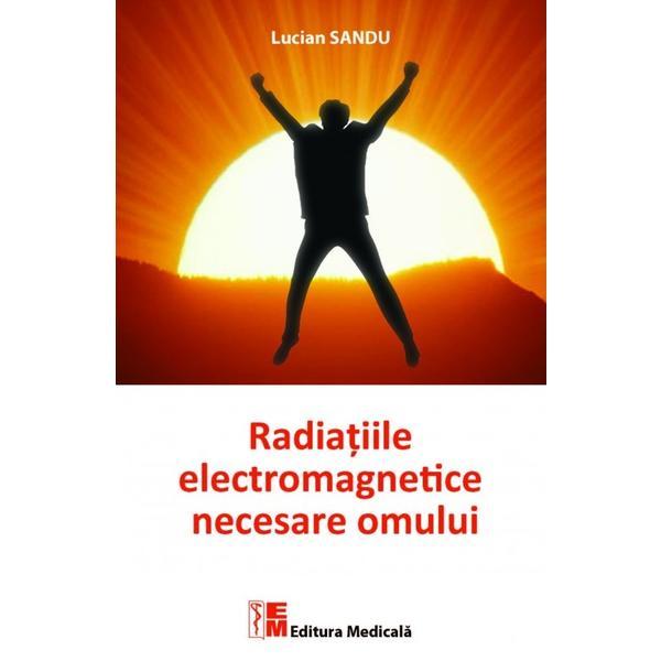 Radiatiile electromagnetice necesare omului - Lucian Sandu, editura Medicala