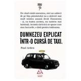 Dumnezeu explicat intr-o cursa de taxi - Paul Arden, editura Grupul Editorial Art