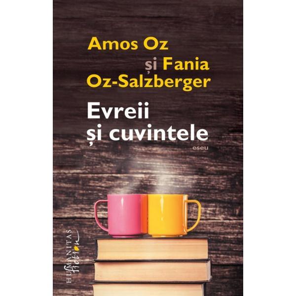 Evreii si cuvintele - amos oz, fania oz-salzberger, editura humanitas