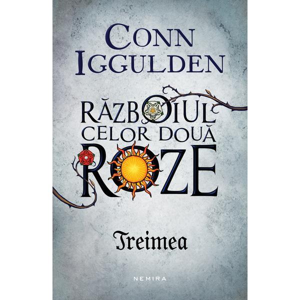 Treimea - seria razboiul celor doua roze partea 2 - conn iggulden, editura nemira