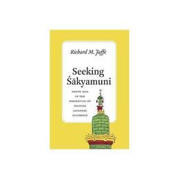 Seeking Sakyamuni - Richard M Jaffe, editura Lund Humphries Publishers Ltd