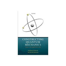 Constructing Quantum Mechanics - Anthony Duncan, editura Conran Octopus