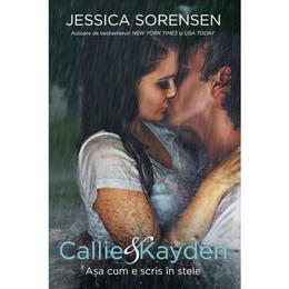 Callie and kayden. asa cum e scris in stele - jessica sorensen, editura epica
