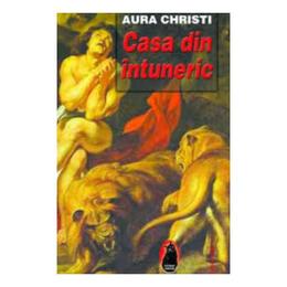 Casa din intuneric - aura christi, editura europress