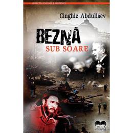 Bezna sub soare - cinghiz abdullaev, editura ideea europeana