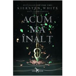 Acum ma inalt (saga cuceritorului. partea a ii-a) - kiersten white, editura leda