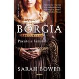 Borgia, pacatele familiei - Sarah Bower, editura Nemira