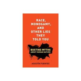 Race, Monogamy, and Other Lies They Told You, editura University Of California Press