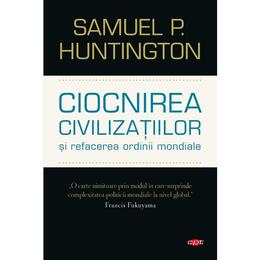 Ciocnirea civilizatiilor si refacerea ordinii mondiale - samuel p. huntington, editura litera