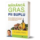 Mananca gras, fii suplu - Mark Hyman, editura Act Si Politon