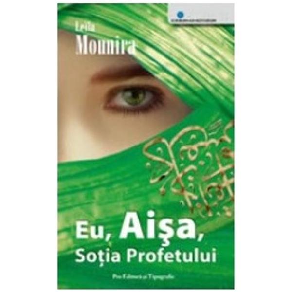 Eu, Aisa, Sotia Profetului - Leila Mounira, Pro Editura Si Tipografie