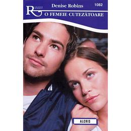 O femeie cutezatoare - denise robins, editura alcris