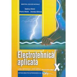 Electrotehnica aplicata - Clasa 10 - Manual - Sabina Hilohi, Florin Hilohi, editura Didactica Si Pedagogica