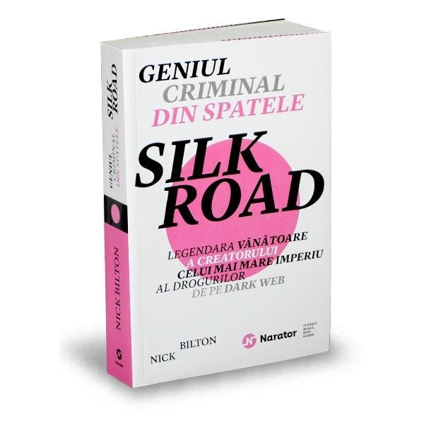 Geniul criminal din spatele silk road - nick bilton, editura publica