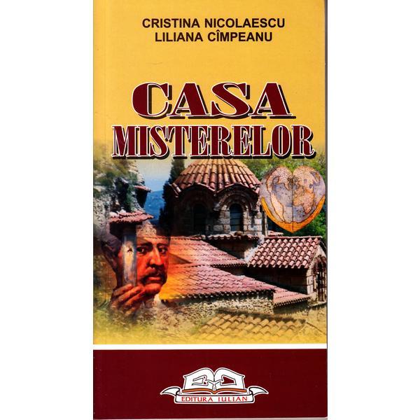 Casa misterelor - cristina nicolaescu , liliana cimpeanu, editura iulian cart