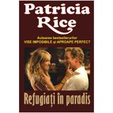 Refugiati in paradis - Patricia Rice, editura Orizonturi