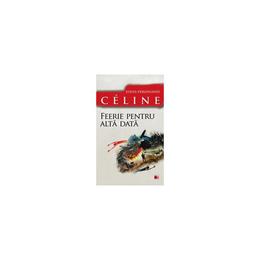 Feerie pentru alta data - louis-ferdinand celine, editura paralela 45
