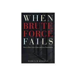 When Brute Force Fails - Mark A R Kleiman, editura Michael O&#039;mara Books