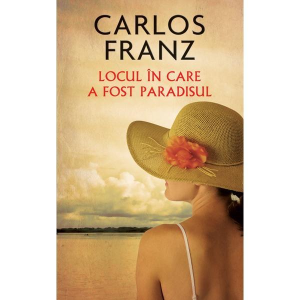 Locul in care a fost paradisul  - Carlos Franz, editura Rao