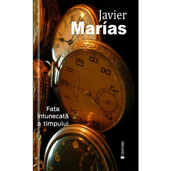 Fata intunecata a timpului - Javier Marias, editura Univers