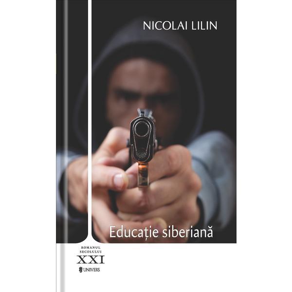 Educatie siberiana - nicolai lilin, editura univers