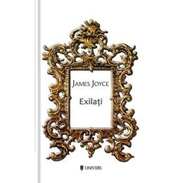 Exilati - james joyce, editura univers