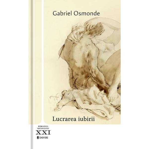 Lucrarea iubirii - gabriel osmonde, editura univers