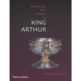 Exploring the World of King Arthur - Christopher Snyder, editura Michael O'mara Books