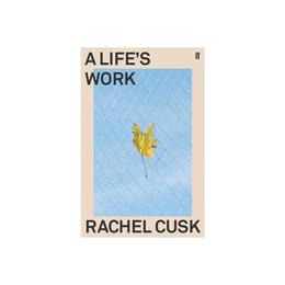 Life's Work - Rachel Cusk, editura Sage Publications Ltd