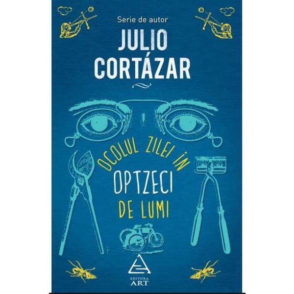 Ocolul zilei in opzeci de lumi - Julio Cortaza, editura Grupul Editorial Art