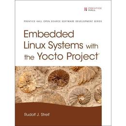 Embedded Linux Systems with the Yocto Project - Rudolf J. Streif, editura Sage Publications Ltd