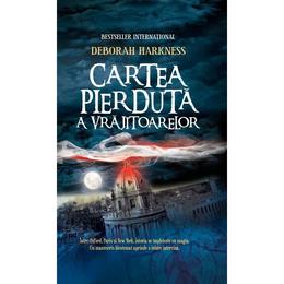 Cartea pierduta a vrajitoarelor - deborah harkness, editura litera