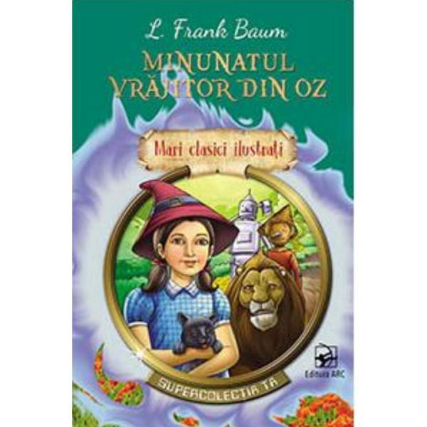 Minunatul vrajitor din Oz - L. Frank Baum, editura Arc