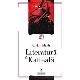Literatura si kafteala - adrian marin, editura cartea romaneasca