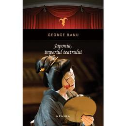 Japonia, imperiul teatrului - george banu, editura nemira