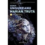 Mineral - Danut Ungureanu, Marian Truta, editura Nemira