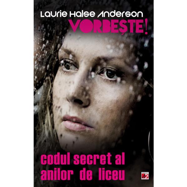 Vorbeste! codul secret al anilor de liceu - laurie halse anderson, editura paralela 45