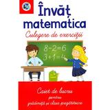 Invat matematica. Culegere de exercitii. Caiet de lucru - Clasa pregatitoare - Luminita Albu, editura Libelula