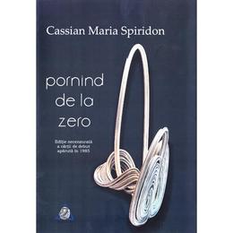 Pornind de la zero - Cassian Maria Spiridon, editura Charmides