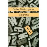 Biografia - Didier Desbrugeres, editura Universitara