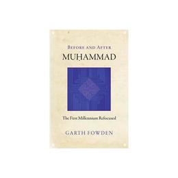 Before and After Muhammad - Garth Fowden, editura Michael O'mara Books