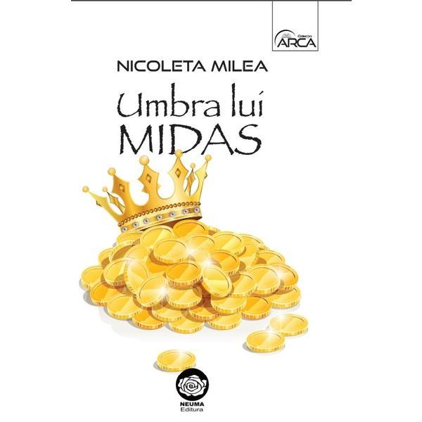 Umbra lui midas - nicoleta milea, editura neuma