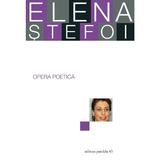Opera poetica - Elena Stefoi, editura Paralela 45