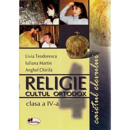 Religie clasa 4 caiet cultul ortodox - livia teodorescu, iuliana martin, anghel chirila, editura aramis