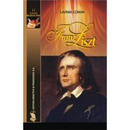 Franz Liszt - Lavinia Coman, editura Didactica Si Pedagogica