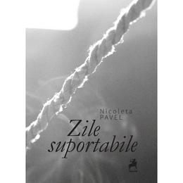 Zile suportabile - nicoleta pavel, editura tracus arte