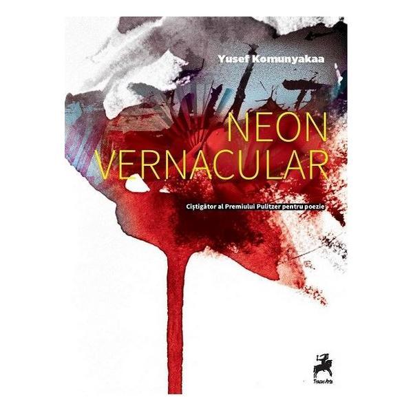 Neon vernacular - Yusef Komunyakaa, editura Tracus Arte