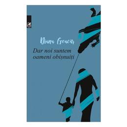 Dar noi suntem oameni obisnuiti - diana geacar, editura cartea romaneasca